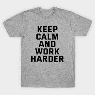 Keep Calm And Work Harder T-Shirt